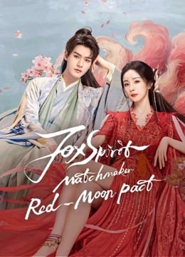 Fox Spirit Matchmaker Red-Moon Pact (2024) สื่อรักปีศาจจิ้งจอก ภาคจันทราสีชาด (พากย์ไทย+ซับไทย)